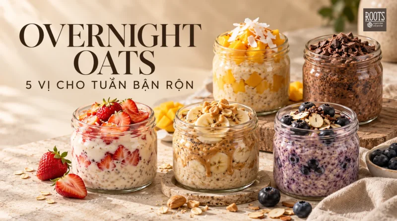Overnight Oats 5 Vị Cho Tuần Bận Rộn